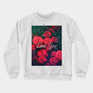 Love You Roses Crewneck Sweatshirt